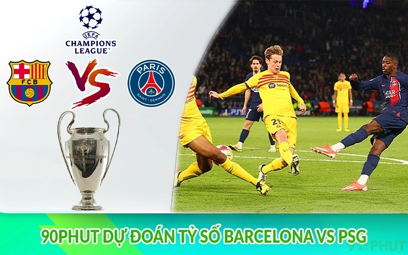 90phut dự đoán tỷ số Barcelona vs PSG