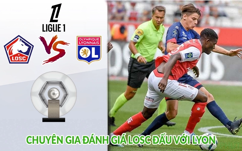 Chuyên gia đánh giá LOSC đấu với Lyon