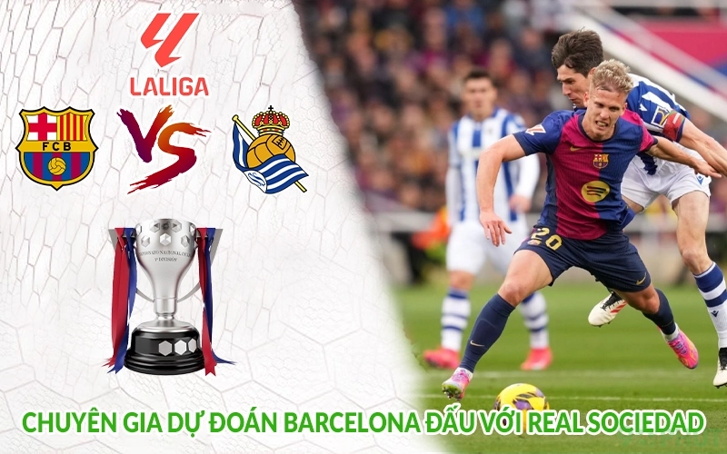 Chuyên gia dự đoán Barcelona đấu với Real Sociedad