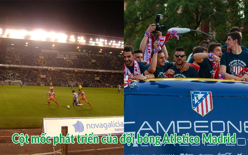 Cột mốc phát triển của đội bóng Atletico Madrid