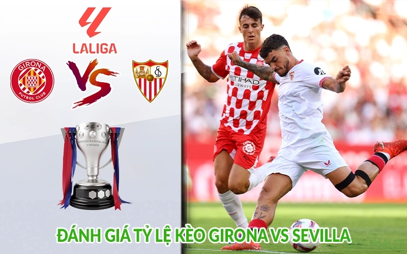 Đánh giá tỷ lệ kèo Girona vs Sevilla