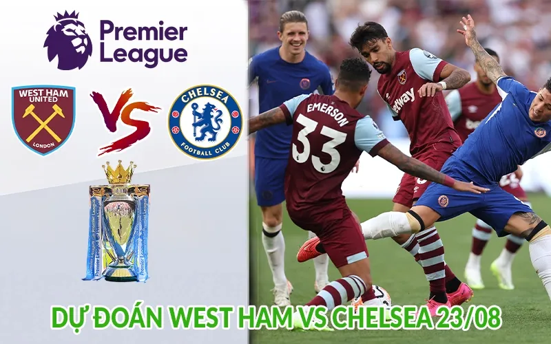 Dự đoán West Ham vs Chelsea 23-08