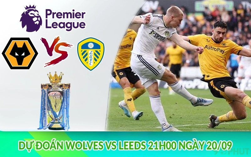Dự đoán Wolves vs Leeds 21h00 ngày 20-09