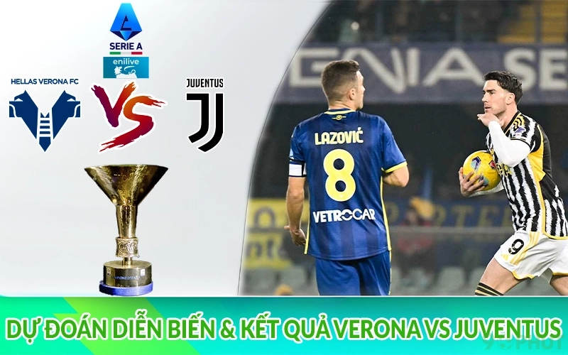 Dự đoán diễn biến & Kết quả Verona vs Juventus