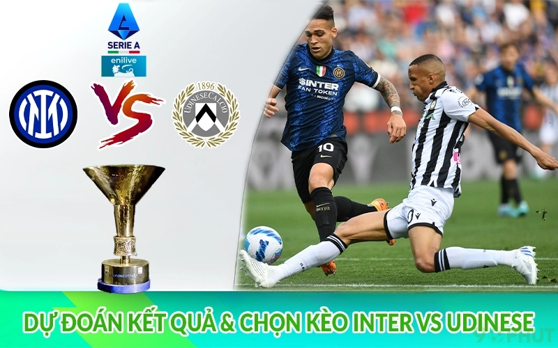 Dự đoán kết quả & Chọn kèo Inter vs Udinese