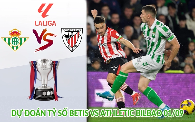 Dự đoán tỷ số Betis vs Athletic Bilbao 01/09