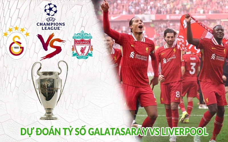 Dự đoán tỷ số Galatasaray vs Liverpool