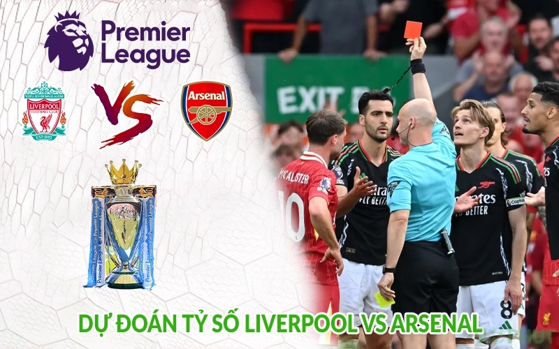 Dự đoán tỷ số Liverpool vs Arsenal