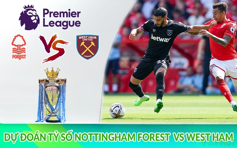 Dự đoán tỷ số Nottingham Forest vs West Ham