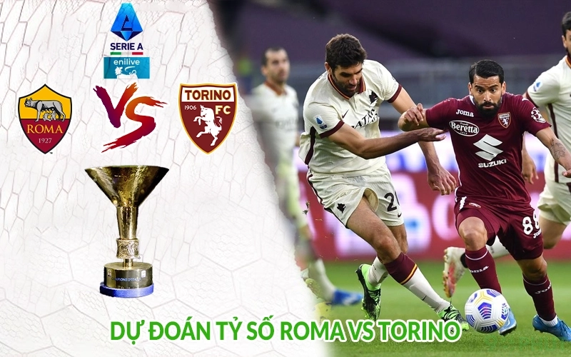 Dự đoán tỷ số Roma vs Torino