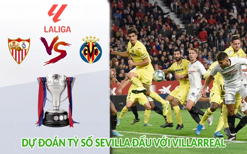 Dự đoán tỷ số Sevilla đấu với Villarreal