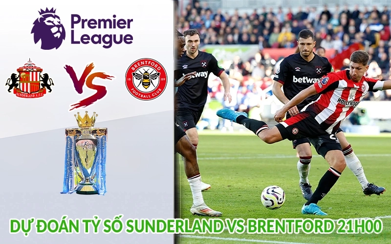 Dự đoán tỷ số Sunderland vs Brentford 21h00