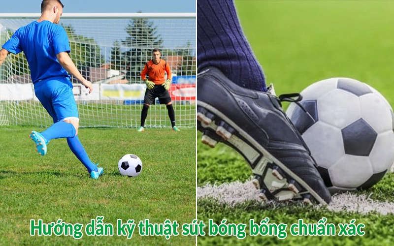 Hướng dẫn kỹ thuật sút bóng bổng chuẩn xác