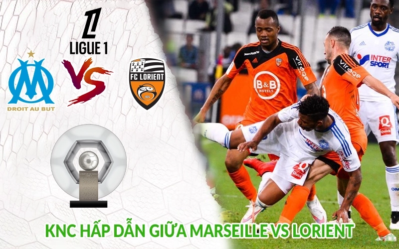 KNC hấp dẫn giữa Marseille vs Lorient