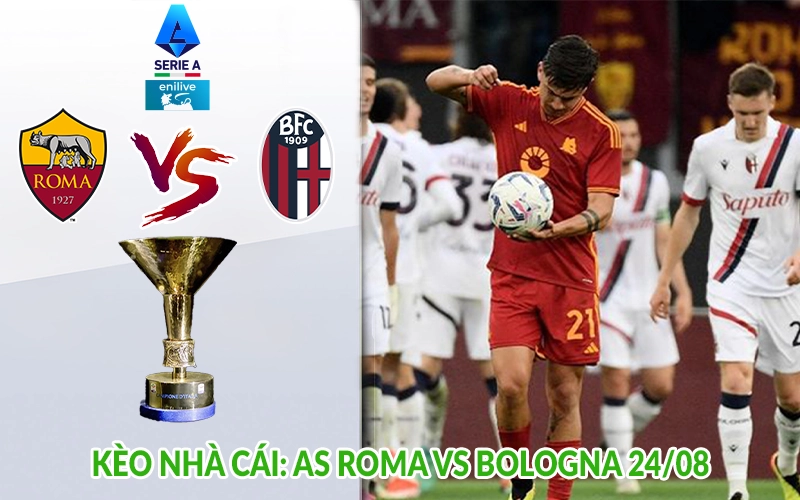 Kèo nhà cái AS Roma vs Bologna 24-08