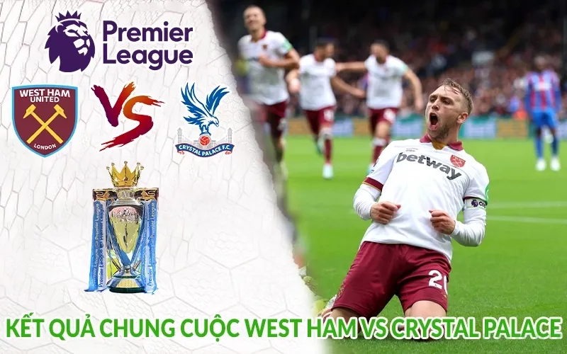 Kết quả chung cuộc West Ham vs Crystal Palace