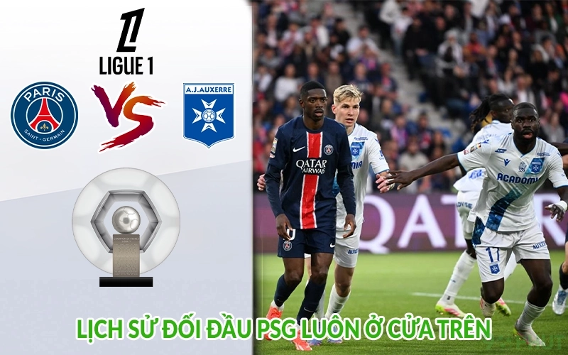 Lịch sử đối đầu PSG luôn ở cửa trên