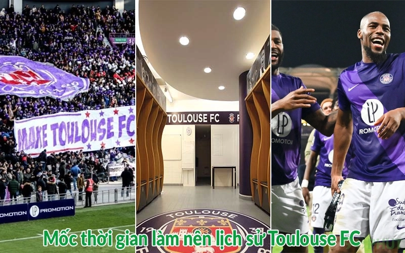 Mốc thời gian làm nên lịch sử Toulouse FC