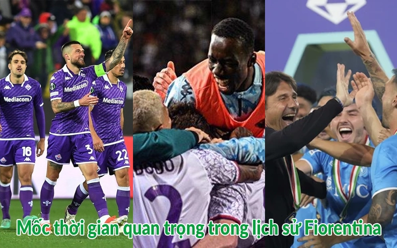 Mốc thời gian quan trọng trong lịch sử Fiorentina