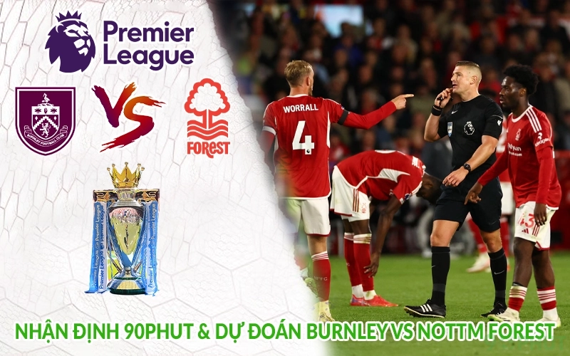 Nhận định 90phut & dự đoán Burnley vs Nottm Forest