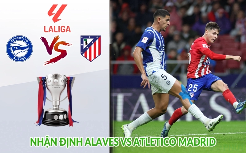 Nhận định Alaves vs Atletico Madrid