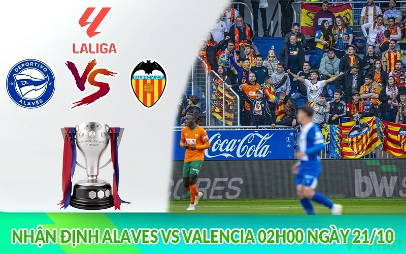 Nhận định Alaves vs Valencia 02h00 ngày 21/10