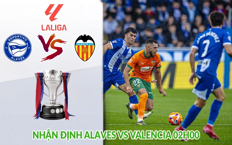 Nhận định Alaves vs Valencia 02h00