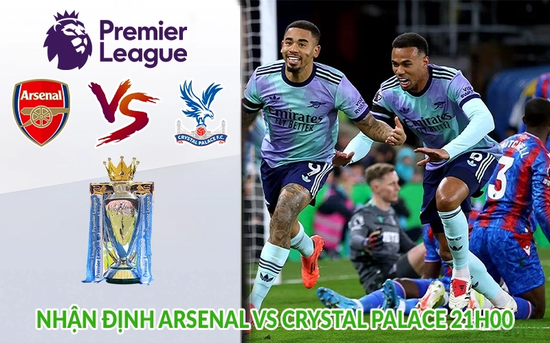 Nhận định Arsenal vs Crystal Palace 21h00