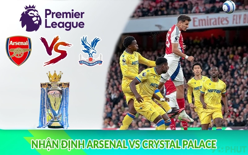 Nhận định Arsenal vs Crystal Palace