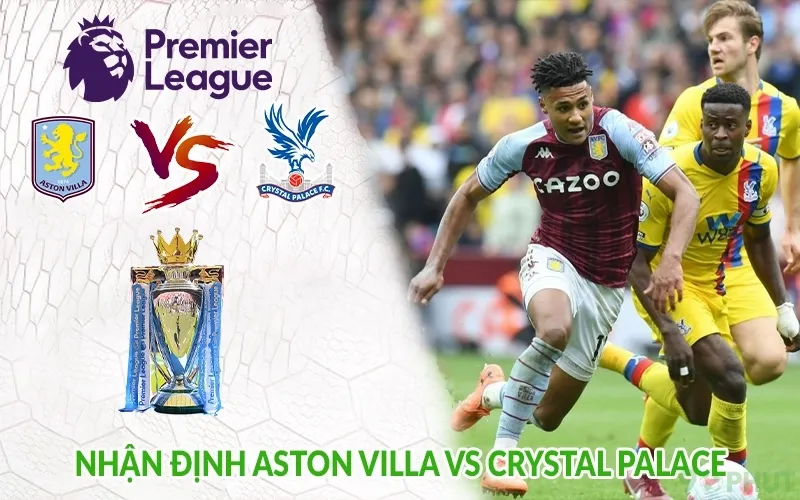 Nhận định Aston Villa vs Crystal Palace