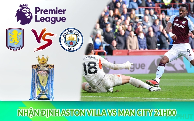 Nhận định Aston Villa vs Man City 21h00