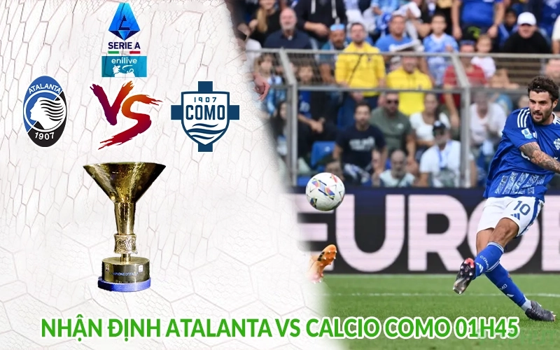 Nhận định Atalanta vs Calcio Como 01h45