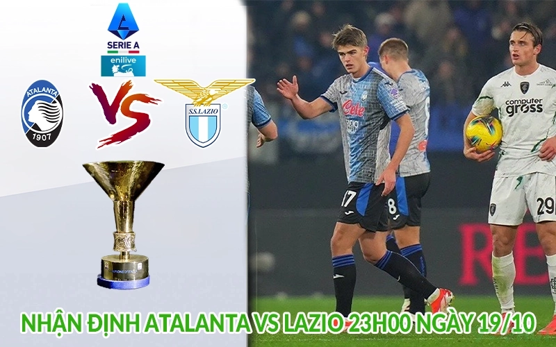 Nhận định Atalanta vs Lazio 23h00 ngày 19/10