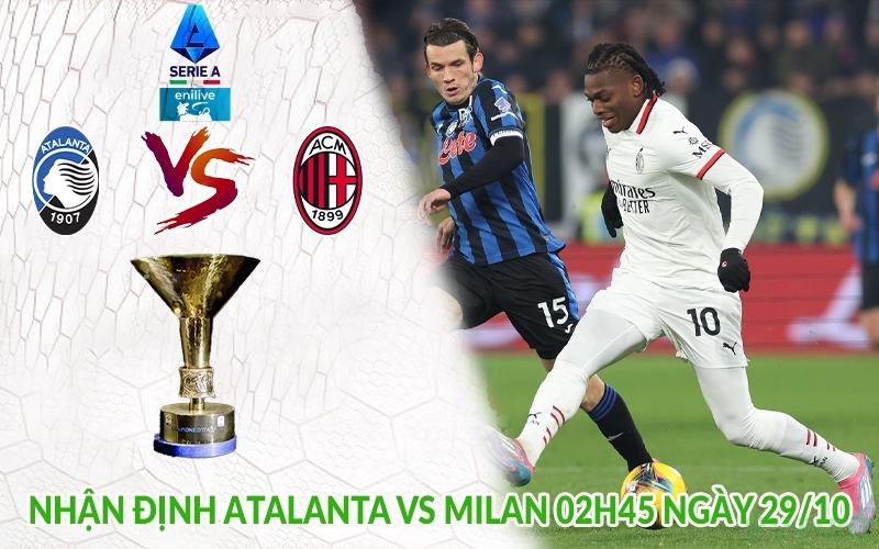 Nhận định Atalanta vs Milan 02h45 ngày 29/10