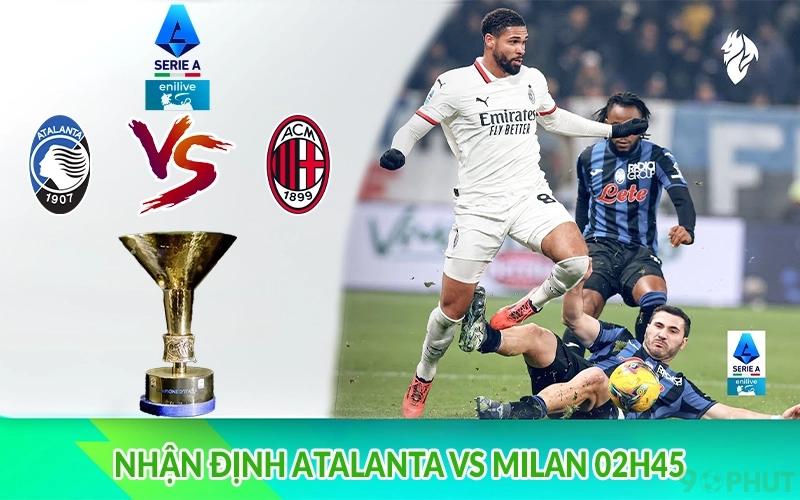 Nhận định Atalanta vs Milan 02h45