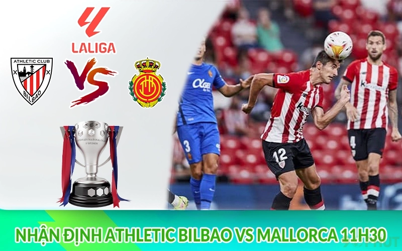 Nhận định Athletic Bilbao vs Mallorca 11h30