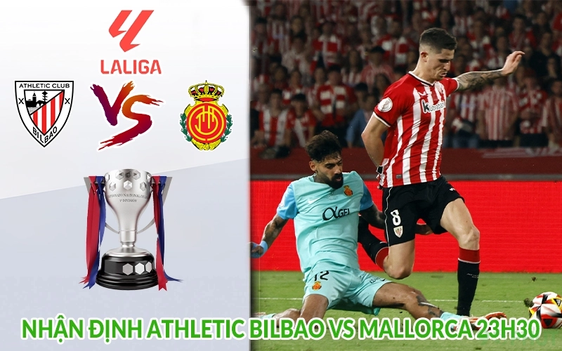 Nhận định Athletic Bilbao vs Mallorca 23h30