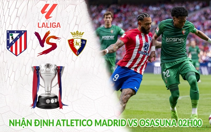Nhận định Atletico Madrid vs Osasuna 02h00