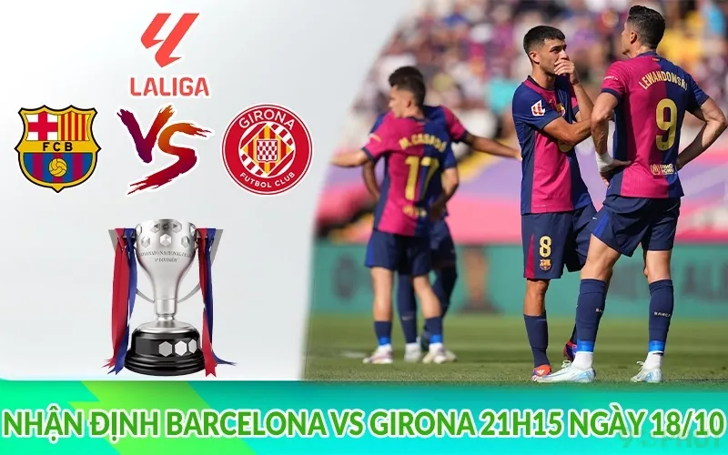 Nhận định Barcelona vs Girona 21h15 ngày 18/10