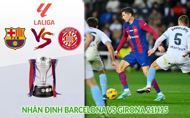 Nhận định Barcelona vs Girona 21h15