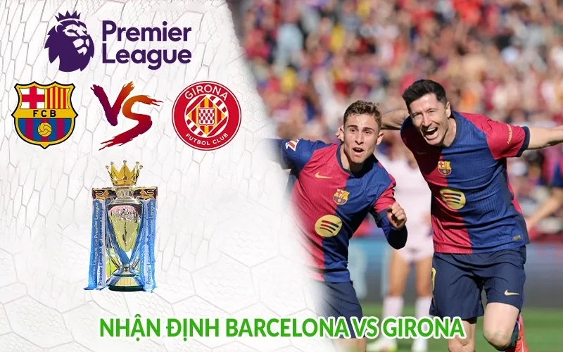 Nhận định Barcelona vs Girona
