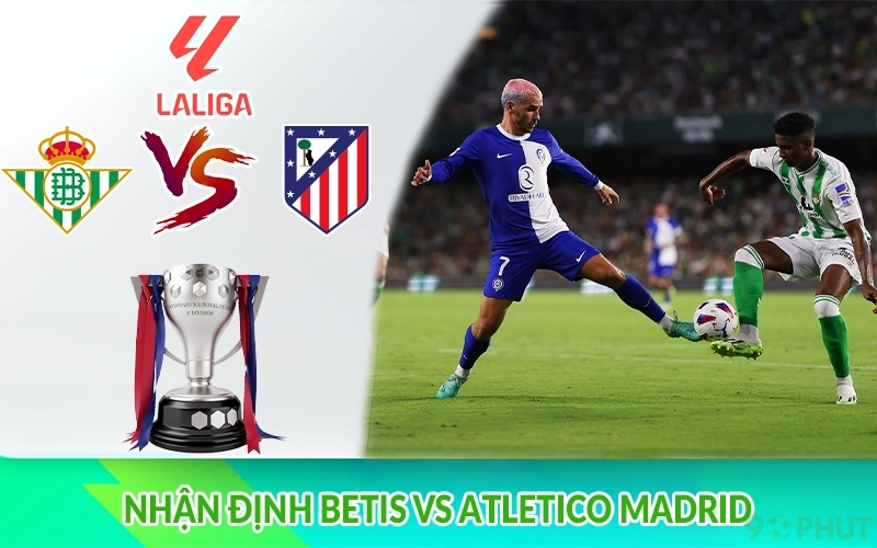 Nhận định Betis vs Atletico Madrid