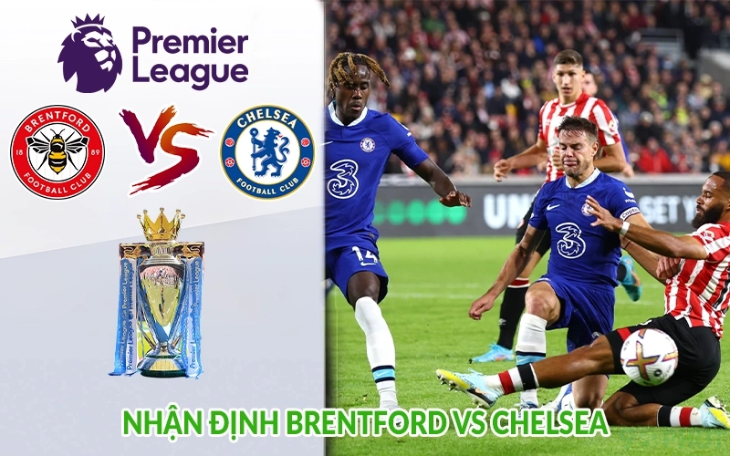 Nhận định Brentford vs Chelsea