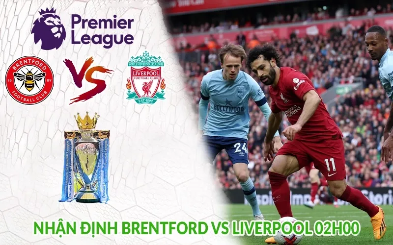 Nhận định Brentford vs Liverpool 02h00