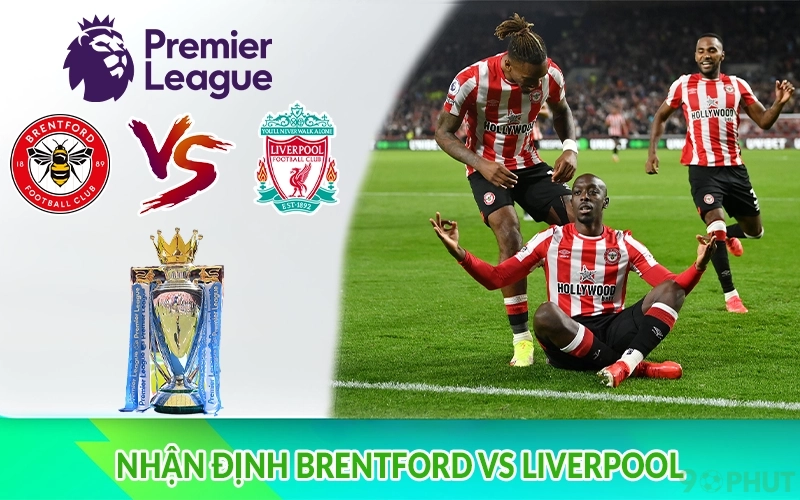Nhận định Brentford vs Liverpool