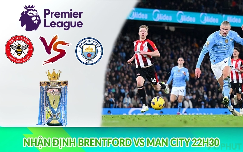 Nhận định Brentford vs Man City 22h30