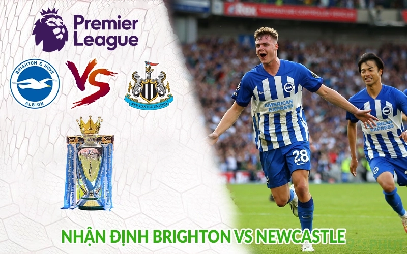 Nhận định Brighton vs Newcastle