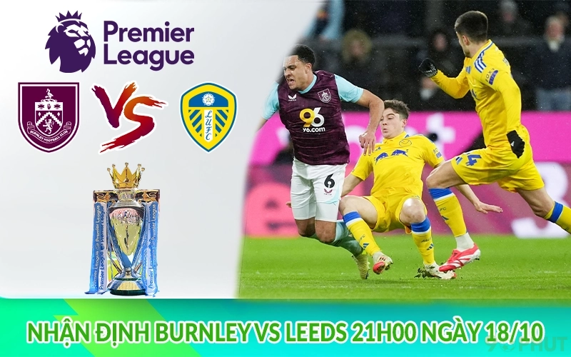 Nhận định Burnley vs Leeds 21h00 ngày 18/10