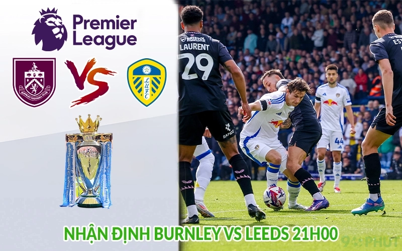Nhận định Burnley vs Leeds 21h00