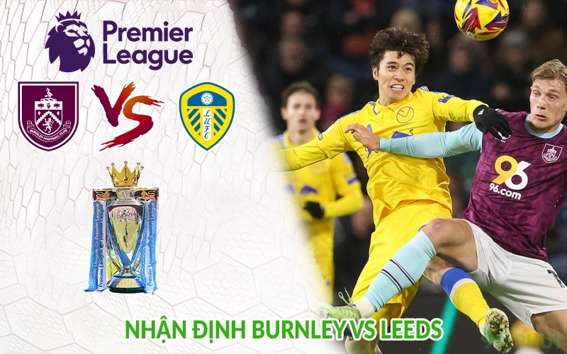 Nhận định Burnley vs Leeds